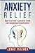 Anxiety relief: How to create a peaceful mind and unbreakable confidence