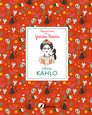 Frida Kahlo (Pequenos Livros sobre Grandes Pessoas 5)