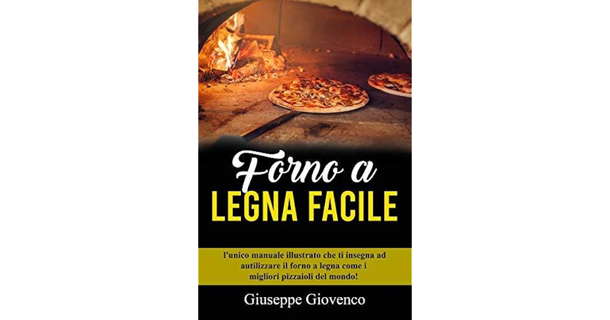 Forno a legna Facile: l'unico manuale illustrato che ti insegna ad  autilizzare il forno a legna come i migliori pizzaioli del mondo! by  Giuseppe Giovenco