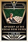 Mystery at the Regal Rose Hotel: A 1920s Romance Mystery (Lola Rose Mysteries Book One)