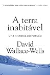 A Terra Inabitável by David Wallace-Wells