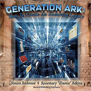Generation Ark: How To Create an Enduring Legacy
