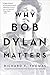 Why Bob Dylan Matters