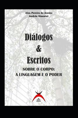 Diálogos e escritos sobre: o corpo, a linguagem e o poder (Portuguese Edition)