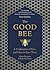 The Good Bee: A Celebration of Bees – And How to Save Them