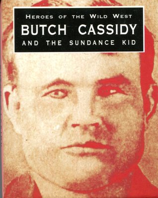 Heroes of the Wild West: Butch Cassidy and The Sundance Kid