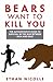 Bears Want to Kill You: The Authoritative Guide to Survival in the War Between Man and Bear
