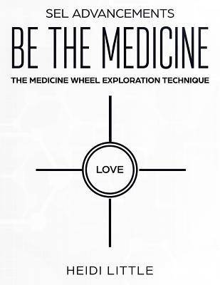 Be The Medicine: The Medicine Wheel Exploration Technique (Heart Based Social Emotional Learning)