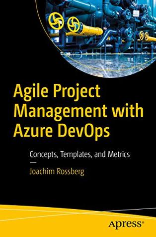 Agile Project Management with Azure DevOps: Concepts, Templates, and Metrics (Kindle Edition)