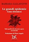 Le grandi epidemie. Come difendersi by Barbara Gallavotti