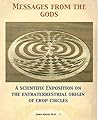 Messages from the gods: A scientific exposition on the extraterrestrial origin of crop circles Messages from the gods: A scientific exposition on the extraterrestrial origin of crop circles