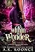 Within The Wonder (Villainous Wonderland, #2) by A.K. Koonce