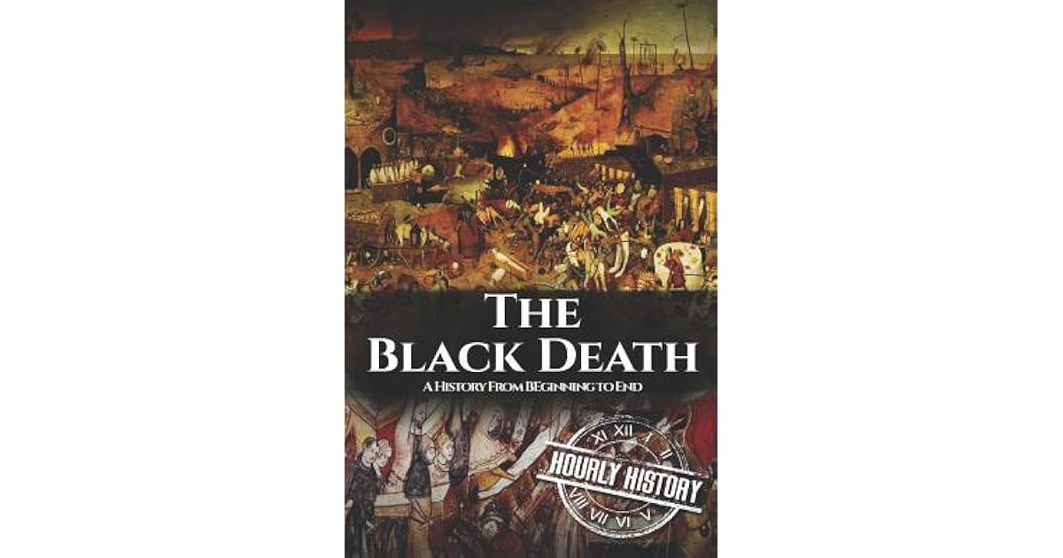 The Black Death: A History From Beginning to End by Hourly History
