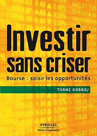 Investir sans criser: Bourse : saisir les opportunités (French Edition)