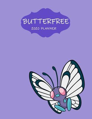 Butterfree 2020 Planner: Favorite Pokemon Agenda Diary Day Checklist Meeting Journal Weekly Monthly