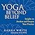 Yoga Beyond Belief: Insights to Awaken and Deepen Your Practice