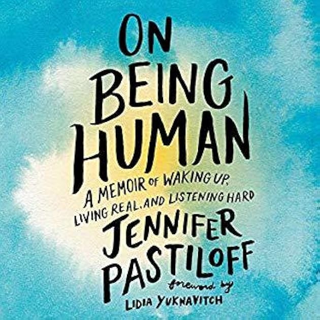 On Being Human: A Memoir of Waking Up, Living Real, and Listening Hard