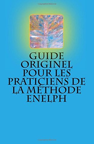 Guide originel pour les praticiens de la Methode Enelph (French Edition)