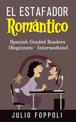 El Estafador Romántico: The Romance Scammer (Graded Spanish-English Novels) (Spanish Edition)