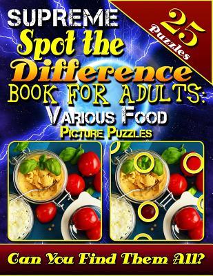 Supreme Spot the Difference Book for Adults: Various Food Picture Puzzles: Picture Search Books for Adults. Beautiful Challenging Picture Puzzles. Can You Find all the Differences?