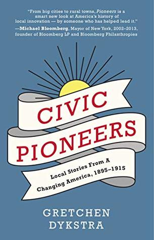 Civic Pioneers: Local Stories from a Changing America, 1895-1915 (Kindle Edition)