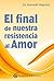 El final de nuestra resistencia al amor