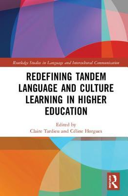 Redefining Tandem Language and Culture Learning in Higher Education (Routledge Studies in Language and Intercultural Communication)