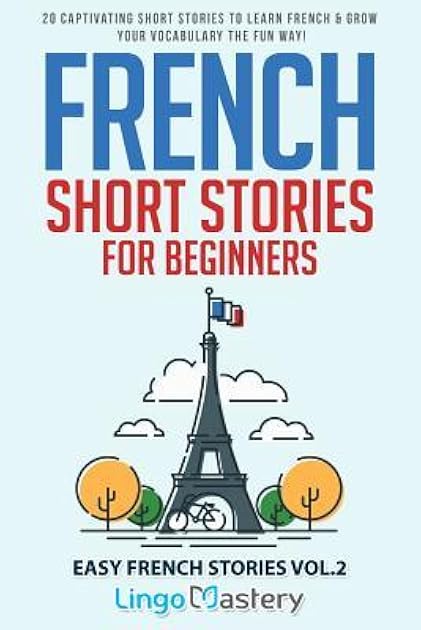 French Short Stories for Beginners: 20 Captivating Short Stories to Learn French & Grow Your Vocabulary the Fun Way! (Easy French Stories)