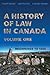 A History of Law in Canada, Volume One by Philip Girard