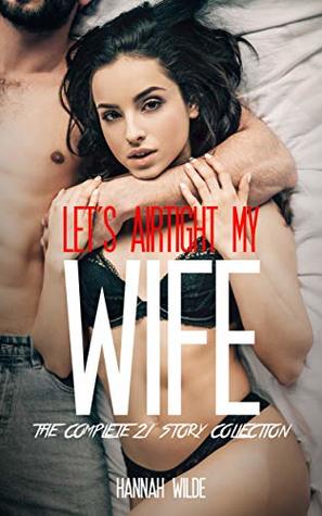 Let's Airtight My Wife: The Complete 21 Story Collection (Kindle Edition)