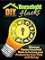 DIY Household Hacks: Discover Proven Household Hacks to Increase your Productivity, Save Time and Money (Diy Projects, Home improvement, Diy)