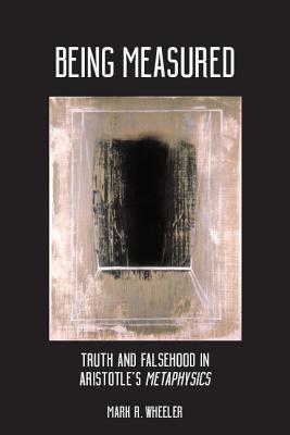 Being Measured: Truth and Falsehood in Aristotle's Metaphysics (Ancient Greek Philosophy)