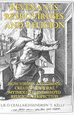 Revenants, Retroviruses, and Religion: How Viruses and Disease Created Cultural Mythology and Shaped Religious Perspectives