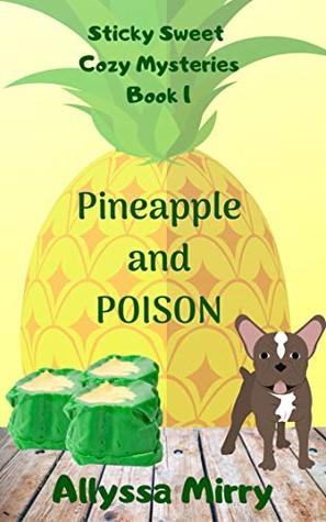 Pineapple and Poison (Sticky Sweet Cozy Mysteries Book 1)