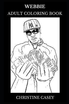 Webbie Adult Coloring Book: Southern Hip Hop Star and Legendary Rapper, Acclaimed Songwriter and Famous Singer Inspired Adult Coloring Book