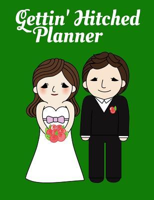 Gettin' Hitched Planner: 8.5x11 150 Pages Of Everything Needed To Plan The Perfect Wedding Which Includes Things To Remember And To Do List.