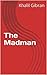 The Madman by Kahlil Gibran