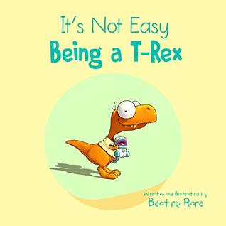 It's Not Easy Being a T-Rex (Kindle Edition)