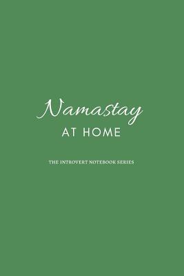 Namastay at home: The Introvert Notebook Series - Funny Blank Lined Journals For Introverts | 120 Pages | 6x9"