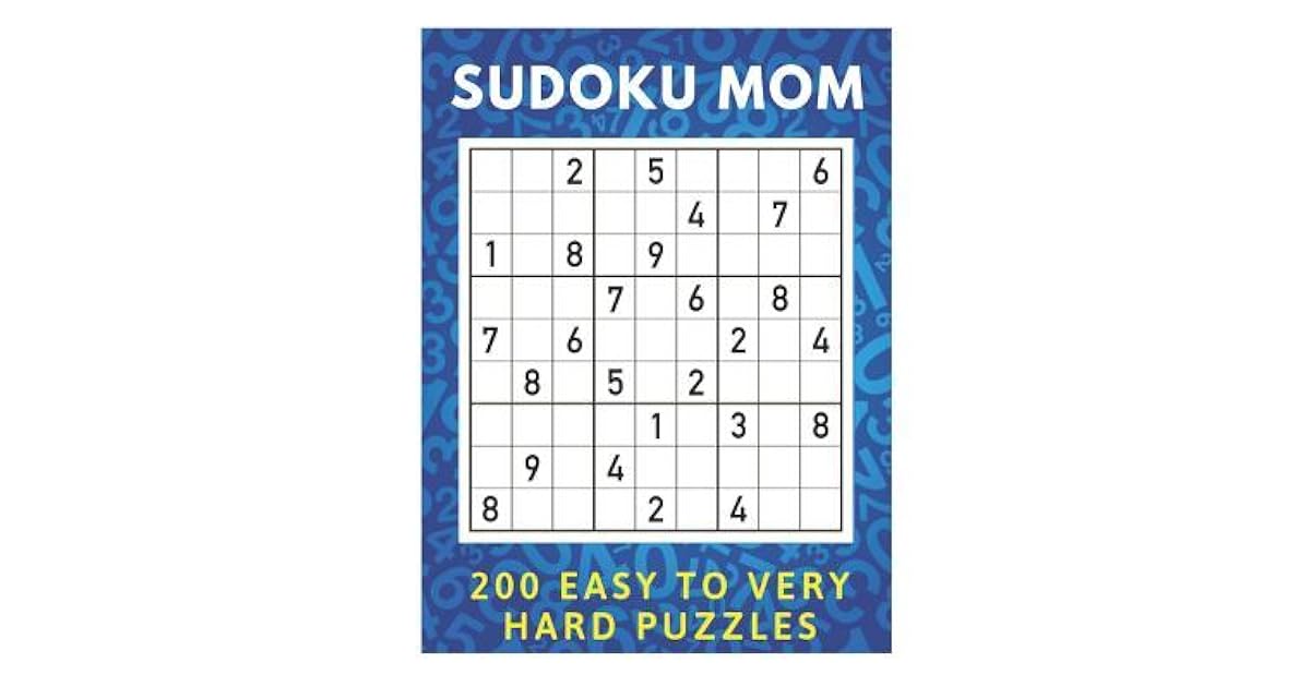 Sudoku Mom 200 Easy To Very Hard Puzzles Easy Medium Hard And Very 
