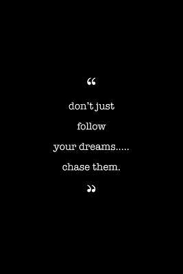 Entrepreneurs Journal. Don't Just Follow Your Dreams...Chase Them: Lined Notebook Filled With Inspirational & Motivational Quotes (The Motivation Series)