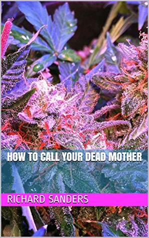 How To Call Your Dead Mother