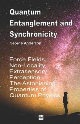 Quantum Entanglement and Synchronicity. Force Fields, Non-Locality, Extrasensory Perception. The Astonishing Properties of Quantum Physics. (Quantum ... Texts by Bruno Del Medico in English. (ING))