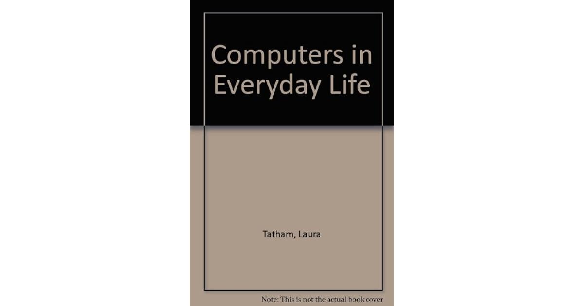 Computers in everyday life by Laura Esther Tatham