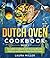 Dutch Oven Cookbook: Complete Cookbook with Amazing Recipes, Delicious and Easy to Make One Pot Meals: Book 2 (Dutch Oven Cookbook Series by Laura Miller)