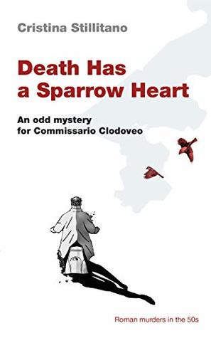 Death Has a Sparrow Heart: An odd mystery for Commissario Clodoveo (Book 1)