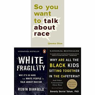 White Fragility / Why Are All the Black Kids Sitting Together in the Cafeteria / So You Want to Talk About Race (Paperback)
