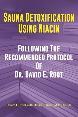 Sauna Detoxification Using Niacin: Following The Recommended Protocol Of Dr. David E. Root