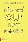 Dis-moi qui doit mourir... by Marc-André Chabot