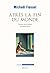 Après la fin du monde, Critique de la raison apocalyptique by Michaël Fœssel